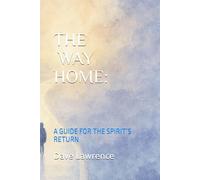THE WAY HOME:: A GUIDE FOR THE SPIRIT’S RETURN (The Becoming Series)