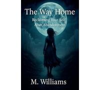 The Way Home Reclaiming Your Self After Abandonment