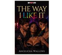 The Way I Like It: Five Erotic Stories of Power, Surrender and Queer Desire