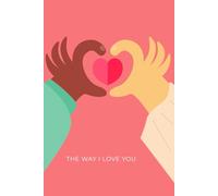 The Way I Love You: A Personal Journal for Devotion, Growth & Emotional Connection