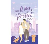 The Way I Protect You: Eine Forced Proximity Boss Romance (The Undercover Hearts Series)