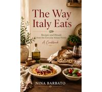 The Way Italy Eats: Recipes and Rituals from the Everyday Italian Home: A Cookbook