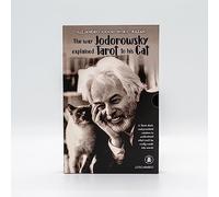 The Way Jodorowsky explained Tarot to his Cat.: A Tarot Deck, and Practical Wisdom to Understand What Can't be Really Made into Words