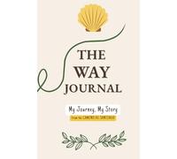 The Way Journal: My Journey, My Story from the Camino de Santiago: 35 Days of Camino Reflections