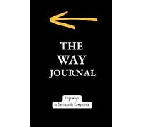 The Way Journal. Pilgrimage to Santiago de Compostela: For 35 Days