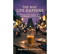 The Way Life Happens: On Memory, Home, and the Spaces In Between