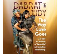 The Way Love Goes: A Guide to Building a Beaurtiful and Everlasting Relationship
