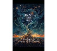 The Way Love Moves: A Blessing in the Language of Elements