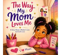 The Way My Mom Loves Me: A Story about a Mother's love and God's Love