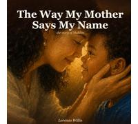 The Way My Mother Says My Name: Mahbin: A Picture Book About a Biracial Boy, His Korean Mom, and the Name That Means Home