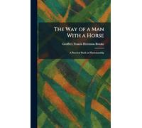 The Way of a Man With a Horse: A Practical Book on Horsemanship