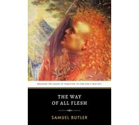 The Way of All Flesh: The Original 1903 Tale of Social Commentary and Moral Growth