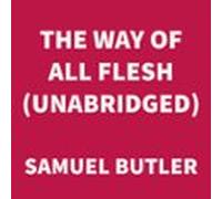 The Way Of All Flesh (unabridged) (audiolibro)