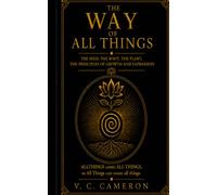 The Way of All Things: The Seed, Root and Plant Principles of Growth and Expression