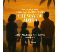 THE WAY OF ALOHA: A Story about Aloha - Love that Puts Others First (Hawaiian Values Series)