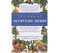 The Way of Ayurvedic Herbs: The Most Complete Guide to Natural Healing and Health with Traditional Ayurvedic Herbalism