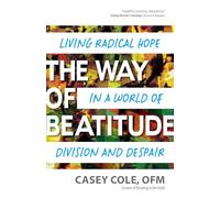 The Way of Beatitude: Living Radical Hope in a World of Division and Despair