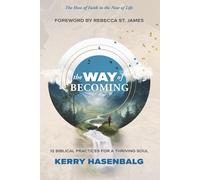 The Way of Becoming: 12 Biblical Practices for a Thriving Soul: The How of Faith in the Now of Life
