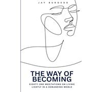 The Way of Becoming: Eighty-One Meditations on Living Lightly in a Demanding World