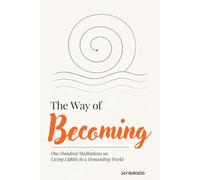 The Way of Becoming: One Hundred Meditations on Living Lightly in a Demanding World