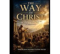 The Way of Christ: 12 Daily Devotionals Through the Ministry of Apostle Paul in Thessalonica: From Hearing the Word to Living the Way