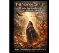 The Way of Christ: 14 Daily Devotionals Through the Book of Esther: From Hearing the Word to Living the Way