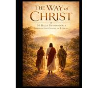 The Way of Christ: 56 Daily Devotionals Through the Gospel of Ezekiel: From Hearing the Word to Living the Way