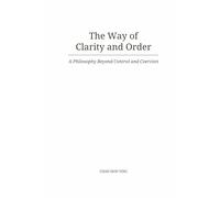 The Way of Clarity and Order: A Philosophy Beyond Control and Coercion