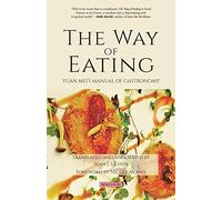 The Way of Eating: Yuan Mei´s Manual of Gastronomy: 1