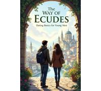 The Way of Ecudes: Dating Basics for Young Men