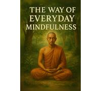 The Way of Everyday Mindfulness (The Teachings of Thích Nhất Hạnh: A Four-Part Journey)