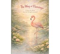 The Way of Flamingo: A story for those who feel through movement (The Circle of Soft Power)