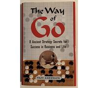 The Way of Go: 8 Ancient Strategy Secrets for Success in Business and Life