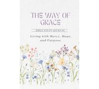 The Way of Grace: A Guided Bible Study Journal on Living with Mercy, Hope,and Purpose