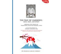 The Way of Harmony - Mind, Body, & Spirit: Traditional Budo & Modern Living. The Philosophy of Hirokazu Kanazawa Soke (Karate for Life Series: Harmony for Mind, Body, Spirit)