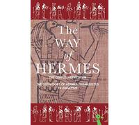 The Way of Hermes: New Translations of the "Corpus Hermeticum" and the "Definitions of Hermes Trismegistus to Asclepius"