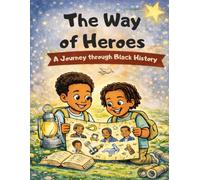 The Way of Heroes: Journey through Black History: Children’s Coloring Book Celebrating Black Heroes | Ages 3-6