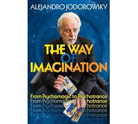 The Way of Imagination: From Psychomagic to Psychotrance