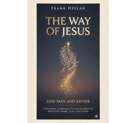 The Way of Jesus God-Man and Savior: A Socratic Approach to the Gospels of Matthew, Mark, Luke, and John