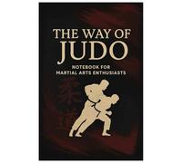 The Way of Judo, Notebook for Martial Arts Enthusiasts: Judo Journal, 100 blank pages, 6x9 Inches, Matte Finish Cover