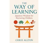 The Way of Learning: Japanese Wisdom for Nurturing Children