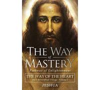 The Way of Mastery, Pathway of Enlightenment: The Way of the Heart: The Christ Mind Trilogy Vol I ( Pocket Edition )