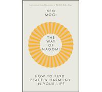 The Way of Nagomi: How to Live a balanced and harmonious life the Japanese way