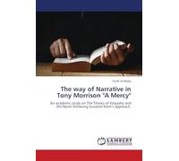 The way of Narrative in Tony Morrison "A Mercy": An academic study on The Theory of Empathy and the Novel following Suzanne Keen's approach.