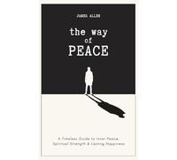 The Way of Peace: A Timeless Guide to Inner Peace, Self-Mastery, and Spiritual Strength