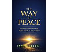 The Way of Peace: A Timeless Guide to Inner Peace, Self-Mastery, and Spiritual Strength