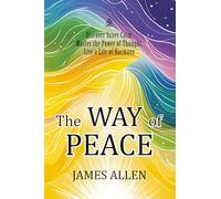 The Way of Peace: [Annotated] Discover Inner Calm, Master the Power of Thought, Live a Life of Harmony