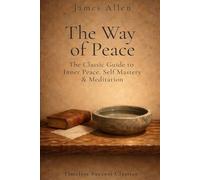 The Way of Peace: The Original Classic on Inner Peace, Meditation, and Self-Mastery in a Definitive Edition
