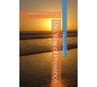 The Way of Presence: Learning To Live With God Every Day