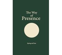 The Way of Presence: Living Fully in the Age of Intelligence
